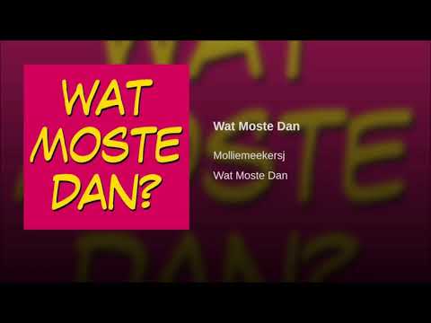 Molliemeekersj - Wat moste dan?!