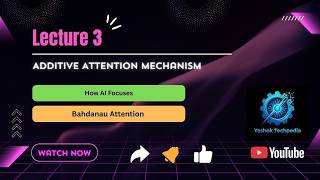 Lecture 3 : Additive Attention Explained Simply | Step-by-Step for Beginners