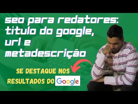 🎯SEO para Redatores: Se Destaque nas Buscas do Google com o Título, URL e Metadescrição