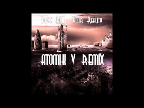 Dave Rik - Your Reality(Atomik V Remix 2014)