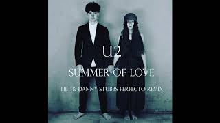 U2 &#39;Summer of Love&#39; (TILT &amp; Danny Stubbs Perfecto Remix)