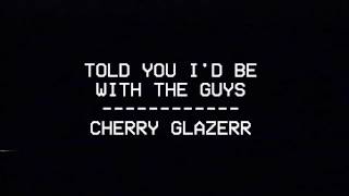Cherry Glazerr - TOLD YOU I&#39;D BE WITH THE GUYS (LYRICS)