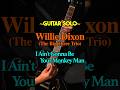 Willie Dixon (The Big Three Trio) - I Ain't Gonna Be Your Monkey Man (Intro Guitar Cover) #shorts