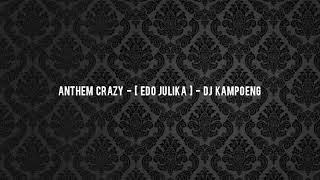 Download lagu ANTHEM CRAZY - [ EDO JULIKA ] - DJ KAMPOENG mp3