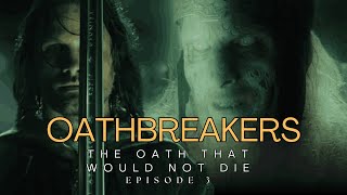 Oathbreakers – The Oath That Would Not Die | The Dead Men of Dunharrow