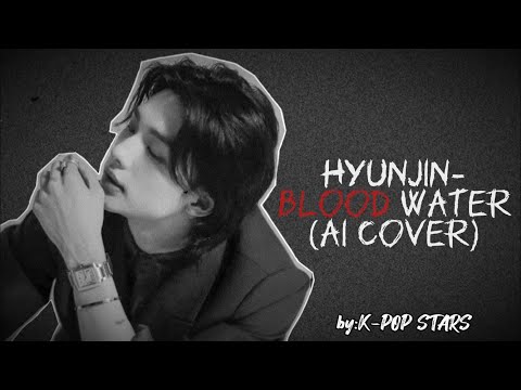 Hyunjin(Stray kids)-Blood water/Ai cover/