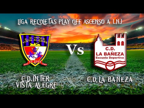 🔴EN DIRECTO: C.D. INTER VISTA ALEGRE - C.D. LA BAÑEZA Liga Recoletas - Play Off Ascenso a LNJ