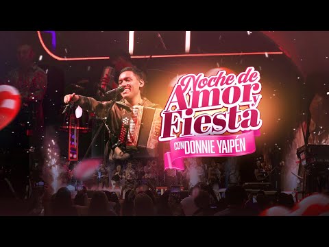 NOCHE DE AMOR Y FIESTA - DONNIE YAIPÉN (CONCIERTO EN VIVO)
