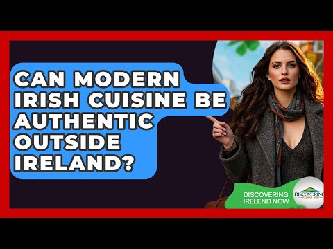 Can Modern Irish Cuisine Be Authentic Outside Ireland? - Discovering Ireland Now