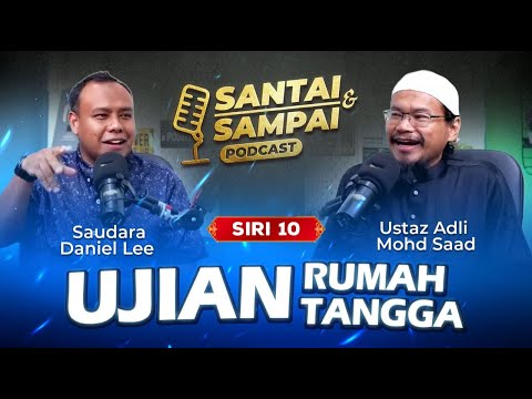 28-10-2025 PODCAST Santai & Sampai (Siri 10): Ujian Rumahtangga