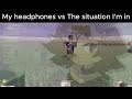 My Headphones Vs The Situation I M In