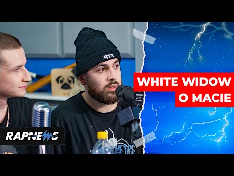 WHITE WIDOW O MACIE: "Ogarniam fenomen tego chłopaka"