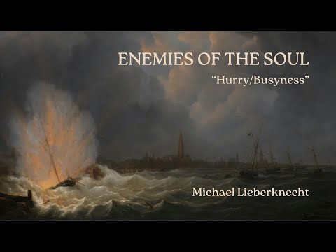 Enemies of the Soul - "Hurry/Busyness" - Mark 1:32-39