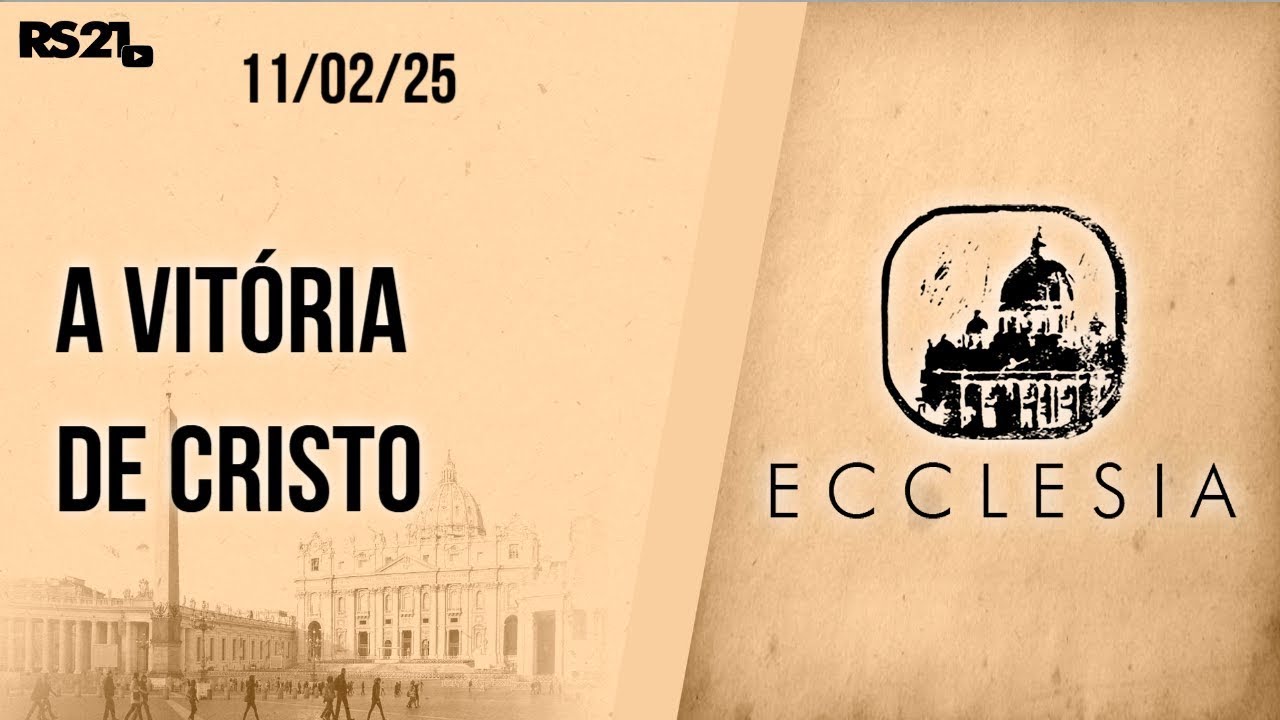 A vitória de Cristo - Ecclesia - 11/02/2025