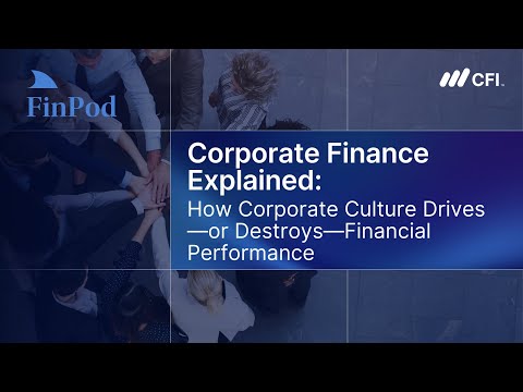 Corporate Finance Explained | How Corporate Culture Drives, or Destroys, Financial Performance