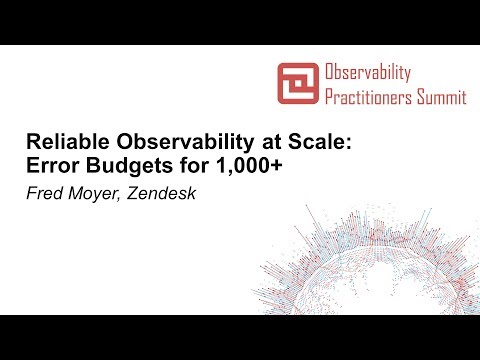 Reliable Observability at Scale: Error Budgets for 1,000+ - Fred Moyer, Zendesk