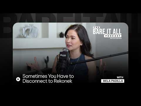 Sometimes You Have to Disconnect to Rekonek | Bela Padilla | The Bare It All Podcast