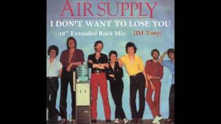 Air Supply - I Don&#39;t Want To Lose You (12&#39;&#39; Extended Rock Mix - DJ Tony)