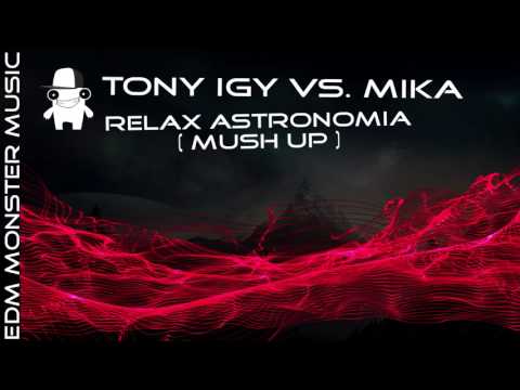 Tony Igy vs. Mika - Relax AstronoMia (Mush Up)