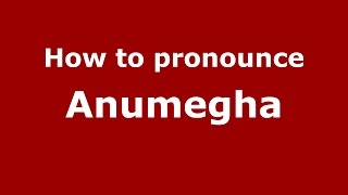 How to pronounce Anumegha