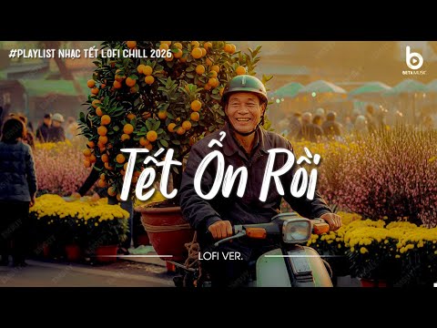 Tuyển Tập Nhạc Tết Chill 2026 - Nhạc Xuân Chill Nghe Là Thấy Tết Cận Kề - Tết Ổn Rồi