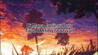 Download lagu Di Mana Janjimu Dulu - Tajul & Afieq Shazwan (Lirik) mp3