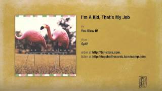 You Blew It! - I&#39;m A Kid, That&#39;s My Job