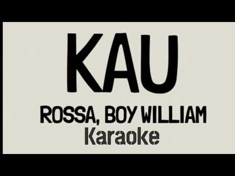 KAU - ROSSA, BOY WILLIAM KARAOKE