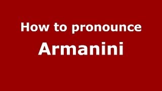 How to pronounce Armanini