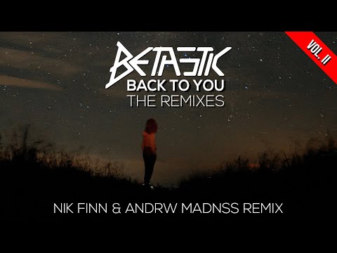 BETASTIC - Back To You (Nik Finn & ANDRW MADNSS Remix)