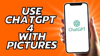 How To Use Chatgpt 4 With Pictures