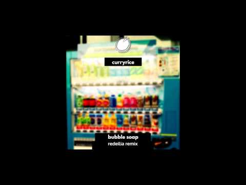 curryrice - bubble soap (redeilia remix)