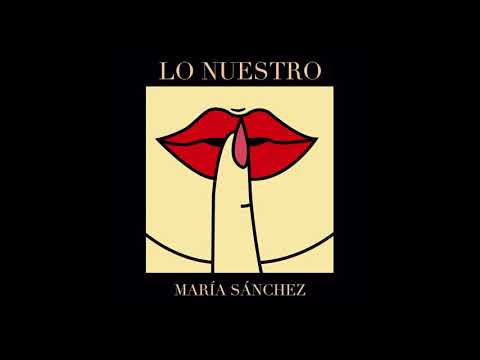MARÍA SÁNCHEZ- LO NUESTRO