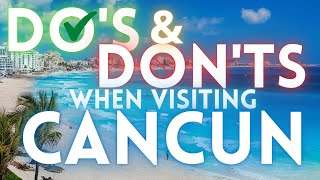 Do&#39;s and Don&#39;ts in Cancun Mexico 2021