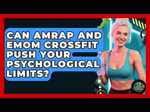 Can AMRAP And EMOM CrossFit Push Your Psychological Limits? - High Energy Training Hub