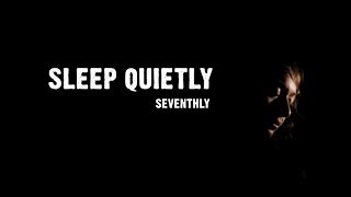 SLEEP QUIETLY - SEVENTHLY