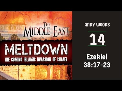 Middle East Meltdown 14. Ezekiel 38:17-39:2. Dr  Andrew Woods.