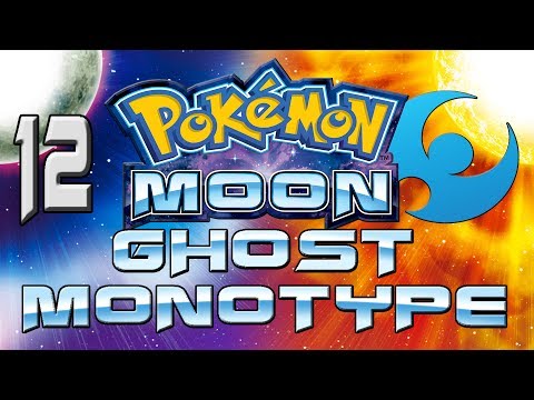 Pokemon Moon Ghost Monotype - FINALLY A FULL GHOST TEAM - Part 12