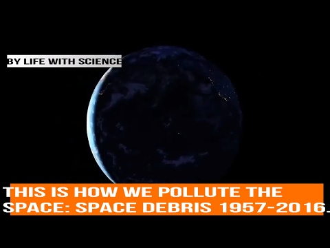 This Is How We Pollute The Space:Space Debris 1957-2016