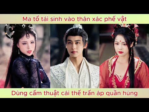 Ma tổ tái sinh vào thân xác phế vật, dùng cấm thuật cái thế trấn áp quần hùng.