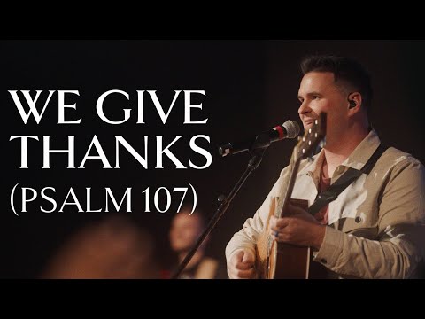 We Give Thanks (Psalm 107) • Official Video