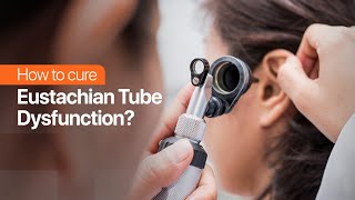 How to cure Eustachian Tube Dysfunction?