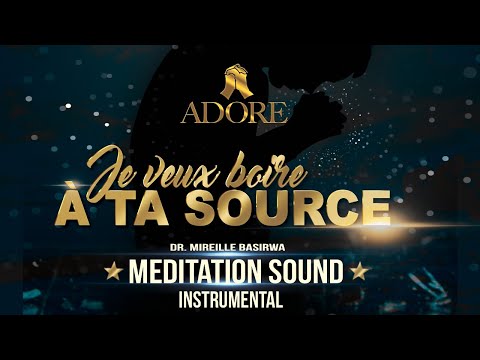 Meditation Sound - Je Veux Boire À Ta Source (Instrumental) | Mireille Basirwa