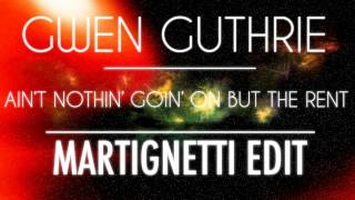 Gwen Guthrie- Ain't Nothin' Goin' On But The Rent (Martignetti Edit)