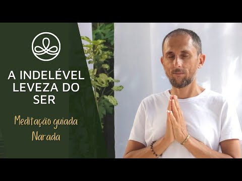 Meditação Guiada | A Indelével Leveza do Ser | Narada