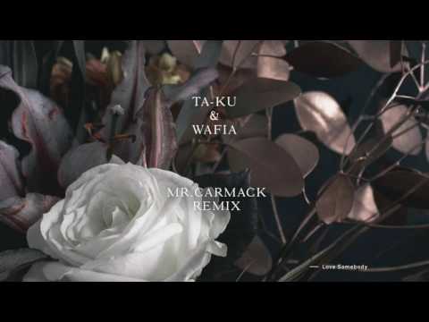 Ta-ku & Wafia - Love Somebody (Mr. Carmack Remix)