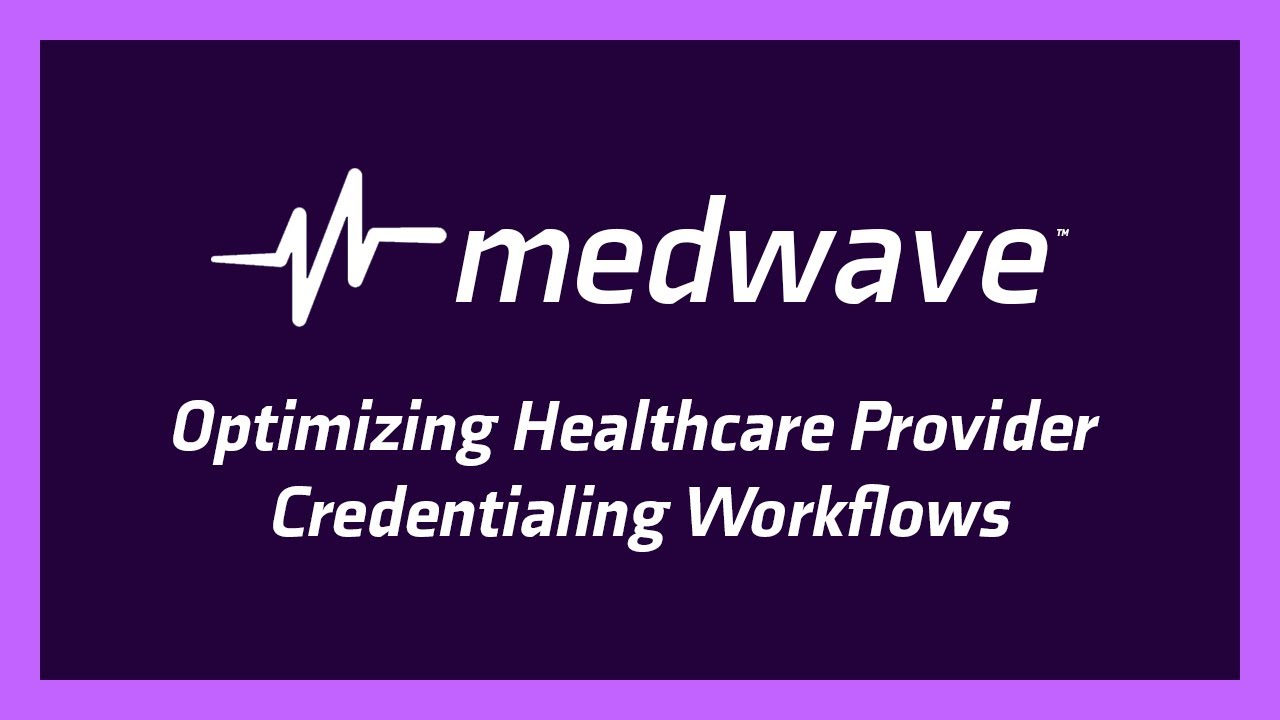 Optimizing Healthcare Provider Credentialing Workflows