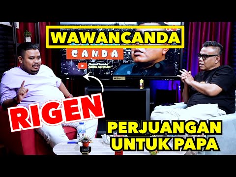 WAWANCANDA RIGEN -  PERJUANGAN UNTUK PAPA