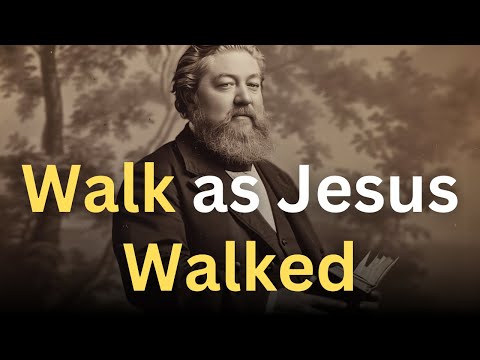 Walk as Jesus Walked - Charles Spurgeon Devotional - "Morning and Evening"