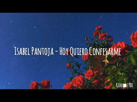 Hoy Quiero Confesarme - Isabel Pantoja   ●[Letra]●